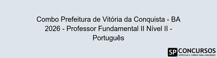 Combo Prefeitura de Vitória da Conquista - BA 2026 - Professor Fundamental II Nível II - Português