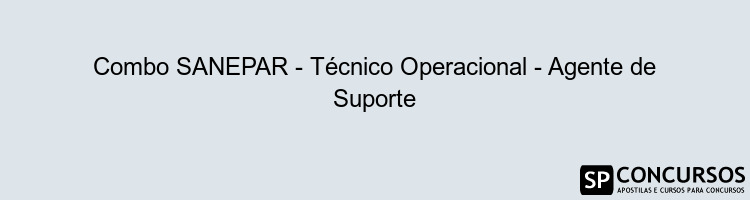 Combo SANEPAR - Técnico Operacional - Agente de Suporte