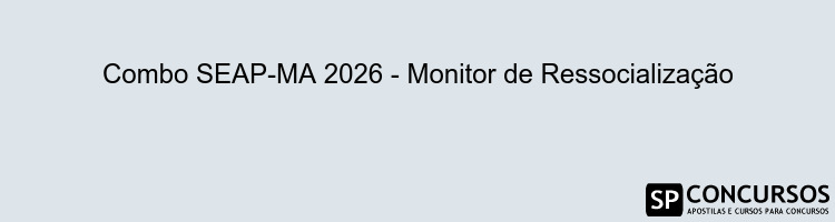 Combo SEAP-MA 2026 - Monitor de Ressocialização
