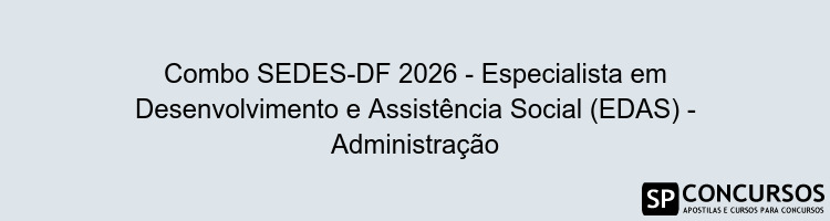 Combo SEDES-DF 2026 - Especialista em Desenvolvimento e Assistência Social (EDAS) - Administração
