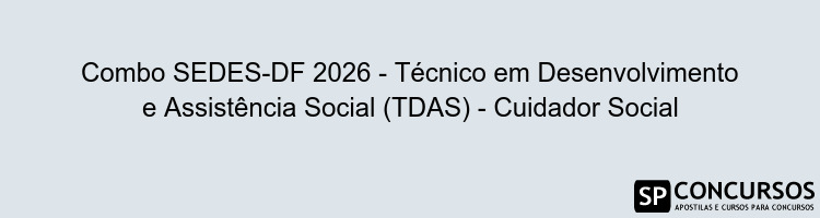 Combo SEDES-DF 2026 - Técnico em Desenvolvimento e Assistência Social (TDAS) - Cuidador Social