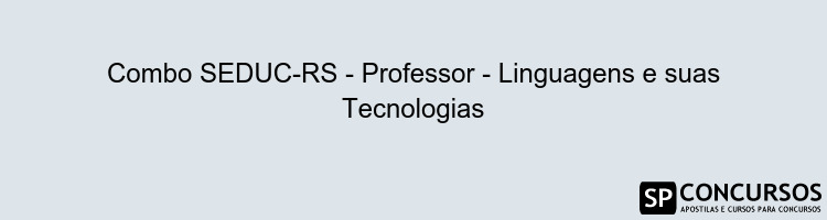 Combo SEDUC-RS - Professor - Linguagens e suas Tecnologias