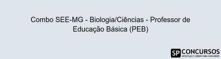 Combo SEE-MG - Biologia/Ciências - Professor de Educação Básica (PEB)