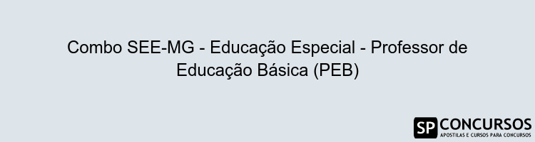 Combo SEE-MG - Educação Especial - Professor de Educação Básica (PEB)
