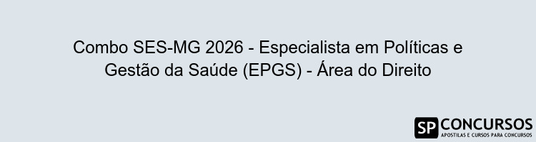 Combo SES-MG 2026 - Especialista em Políticas e Gestão da Saúde (EPGS) - Área do Direito