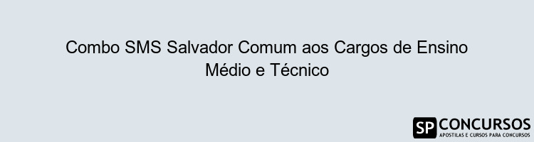 Combo SMS Salvador Comum aos Cargos de Ensino Médio e Técnico