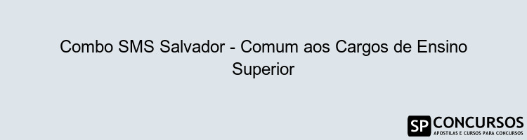 Combo SMS Salvador - Comum aos Cargos de Ensino Superior