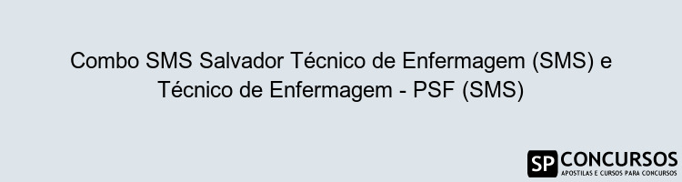 Combo SMS Salvador Técnico de Enfermagem (SMS) e Técnico de Enfermagem - PSF (SMS)