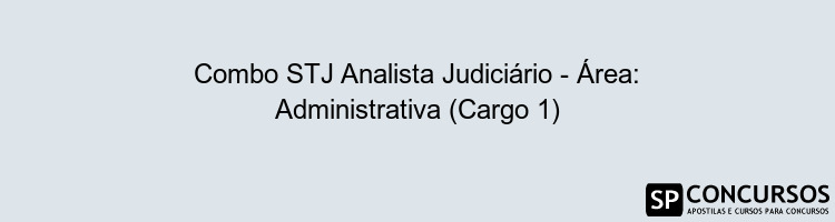 Combo STJ Analista Judiciário - Área: Administrativa (Cargo 1)