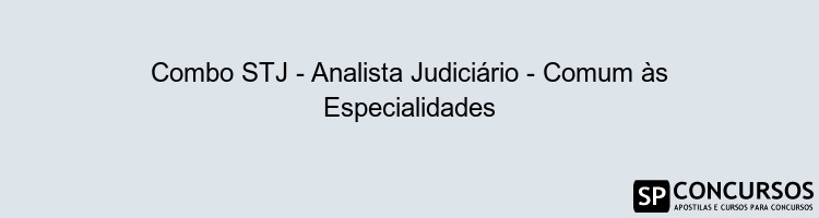 Combo STJ - Analista Judiciário - Comum às Especialidades