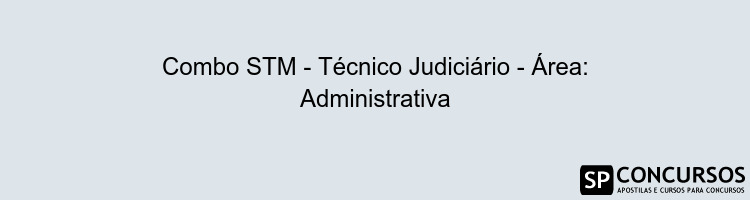 Combo STM - Técnico Judiciário - Área: Administrativa