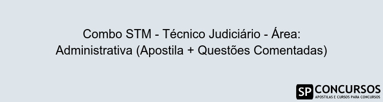 Combo STM - Técnico Judiciário - Área: Administrativa (Apostila + Questões Comentadas)