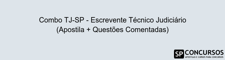 Combo TJ-SP - Escrevente Técnico Judiciário (Apostila + Questões Comentadas)