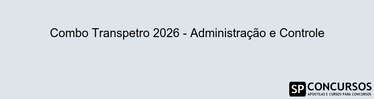 Combo Transpetro 2026 - Administração e Controle