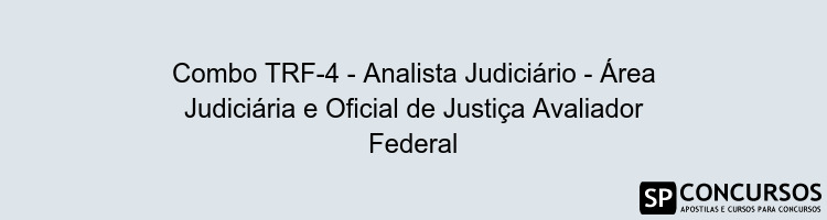 Combo TRF-4 - Analista Judiciário - Área Judiciária e Oficial de Justiça Avaliador Federal