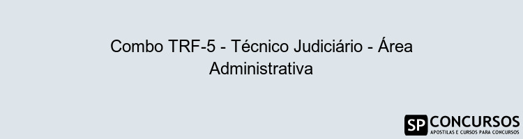 Combo TRF-5 - Técnico Judiciário - Área Administrativa