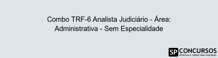 Combo TRF-6 Analista Judiciário - Área: Administrativa - Sem Especialidade