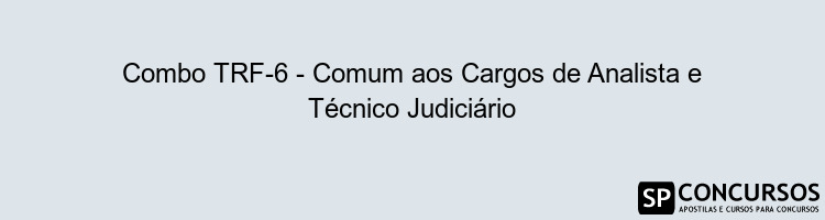 Combo TRF-6 - Comum aos Cargos de Analista e Técnico Judiciário