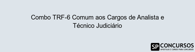 Combo TRF-6 Comum aos Cargos de Analista e Técnico Judiciário