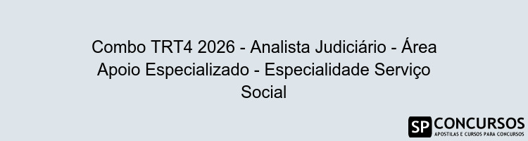 Combo TRT4 2026 - Analista Judiciário - Área Apoio Especializado - Especialidade Serviço Social
