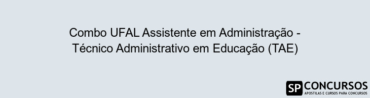 Combo UFAL Assistente em Administração - Técnico Administrativo em Educação (TAE)