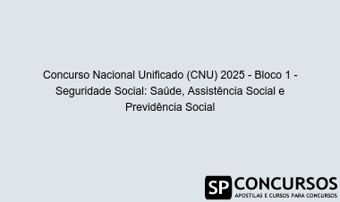 Concurso Nacional Unificado (CNU) 2025 - Bloco 1 - Seguridade Social: Saúde, Assistência Social e Previdência Social