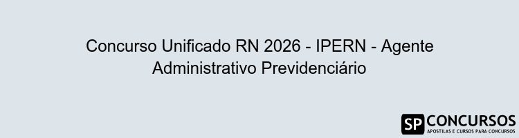 Concurso Unificado RN 2026 - IPERN - Agente Administrativo Previdenciário