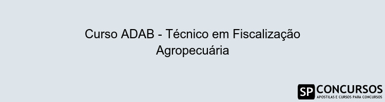 Curso ADAB - Técnico em Fiscalização Agropecuária