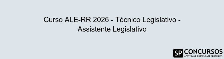 Curso ALE-RR 2026 - Técnico Legislativo - Assistente Legislativo