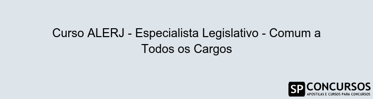 Curso ALERJ - Especialista Legislativo - Comum a Todos os Cargos