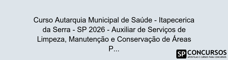 Curso Autarquia Municipal de Saúde - Itapecerica da Serra - SP 2026 - Auxiliar de Serviços de Limpeza, Manutenção e Conservação de Áreas Públicas