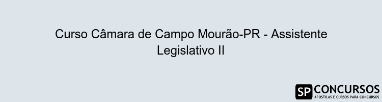 Curso Câmara de Campo Mourão-PR - Assistente Legislativo II