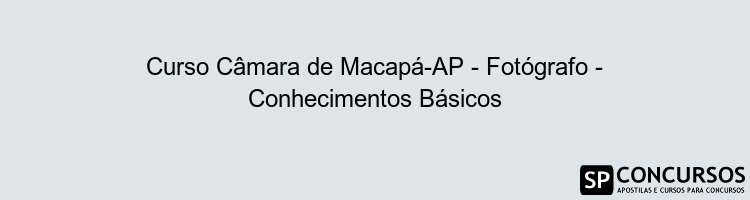 Curso Câmara de Macapá-AP - Fotógrafo - Conhecimentos Básicos