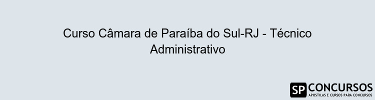 Curso Câmara de Paraíba do Sul-RJ - Técnico Administrativo
