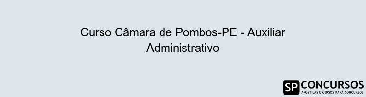 Curso Câmara de Pombos-PE - Auxiliar Administrativo