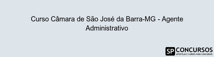 Curso Câmara de São José da Barra-MG - Agente Administrativo