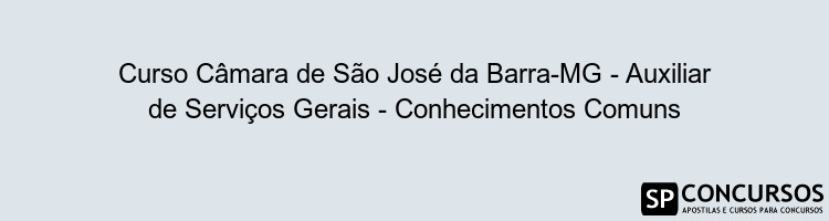 Curso Câmara de São José da Barra-MG - Auxiliar de Serviços Gerais - Conhecimentos Comuns