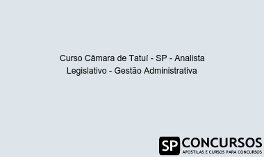 Curso Câmara de Tatuí - SP - Analista Legislativo - Gestão Administrativa