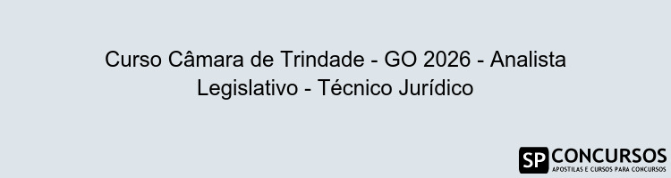 Curso Câmara de Trindade - GO 2026 - Analista Legislativo - Técnico Jurídico