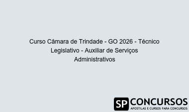Curso Câmara de Trindade - GO 2026 - Técnico Legislativo - Auxiliar de Serviços Administrativos