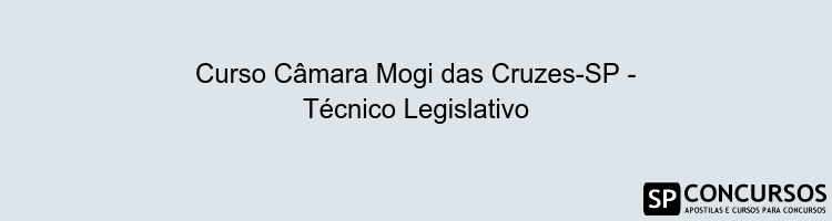 Curso Câmara Mogi das Cruzes-SP - Técnico Legislativo