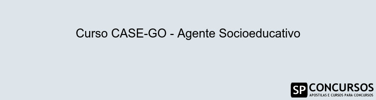 Curso CASE-GO - Agente Socioeducativo