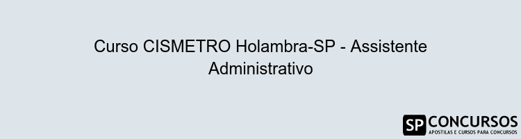 Curso CISMETRO Holambra-SP - Assistente Administrativo