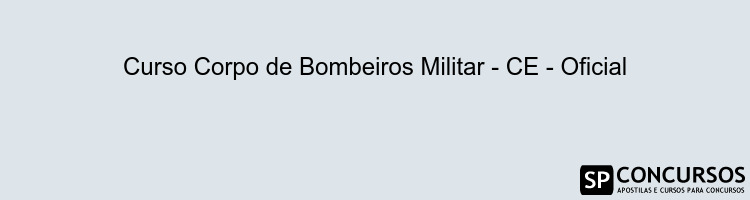 Curso Corpo de Bombeiros Militar - CE - Oficial