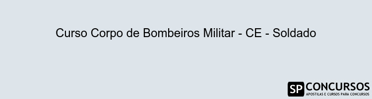 Curso Corpo de Bombeiros Militar - CE - Soldado