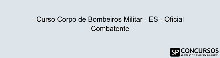 Curso Corpo de Bombeiros Militar - ES - Oficial Combatente
