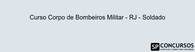 Curso Corpo de Bombeiros Militar - RJ - Soldado