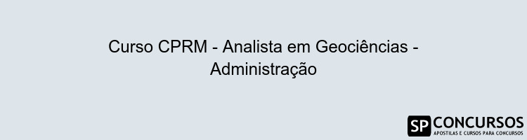 Curso CPRM - Analista em Geociências - Administração