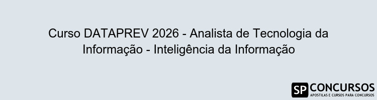 Curso DATAPREV 2026 - Analista de Tecnologia da Informação - Inteligência da Informação