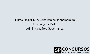 Curso DATAPREV - Analista de Tecnologia da Informação - Perfil: Administração e Governança